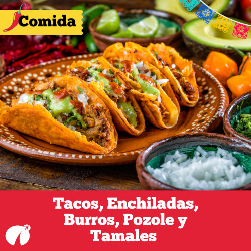 Tacos, Enchiladas, Burros, Pozole y Tamales